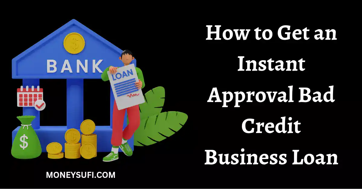 How to Get an Instant Approval Bad Credit Business Loan