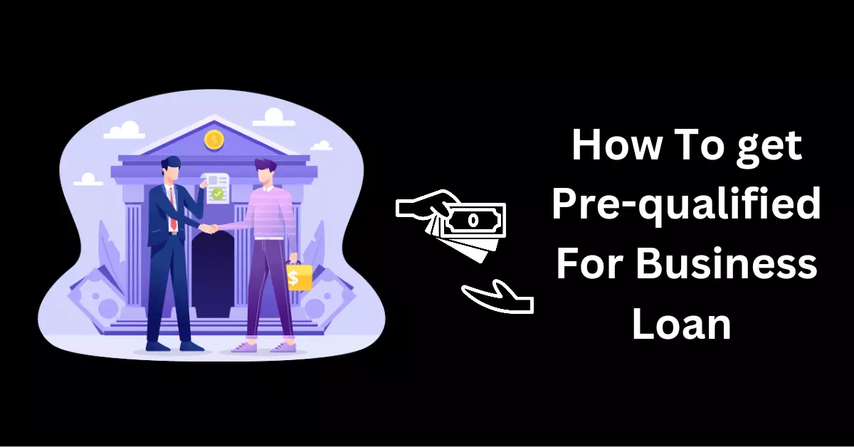 How to get Pre-qualified For Business Loan